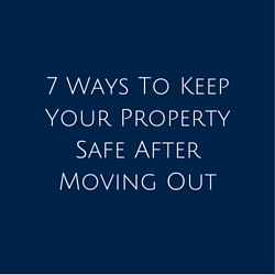 7 Ways To Keep Your Property Safe After Moving Out
