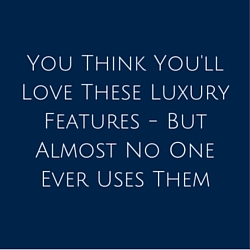 You Think You'll Love These Luxury Features - But Almost No One Ever Uses Them